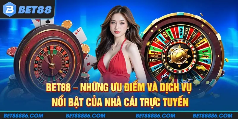 BET88 - Những ưu điểm và dịch vụ nổi bật của nhà cái trực tuyến