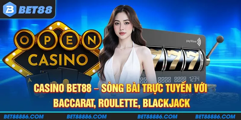Casino BET88 - Sòng bài trực tuyến với Baccarat, Roulette, Blackjack