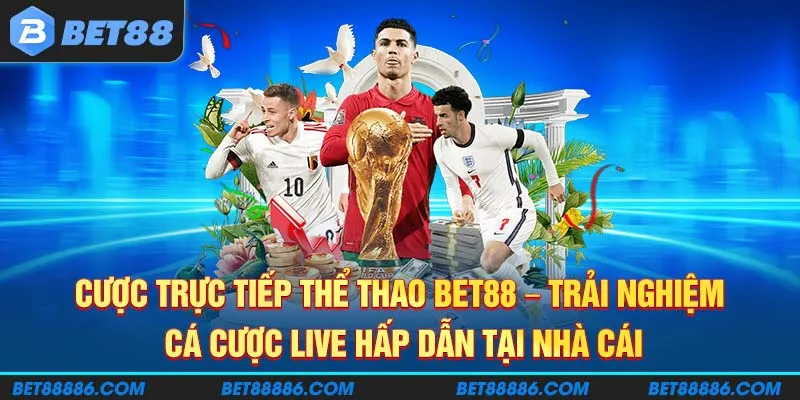Cược trực tiếp thể thao BET88 - Trải nghiệm cá cược live hấp dẫn tại nhà cái