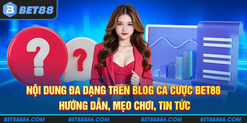 Nội dung đa dạng trên blog cá cược BET88 - Hướng dẫn, mẹo chơi, tin tức