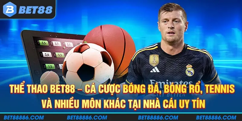 Thể thao BET88 - Cá cược bóng đá, bóng rổ, tennis và nhiều môn khác tại nhà cái uy tín